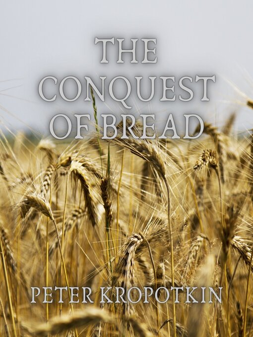 Title details for The Conquest of Bread by Peter Kropotkin - Available